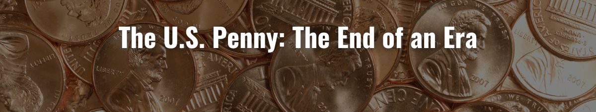 The U.S. Penny: The End of and Era